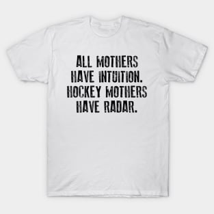 All Mothers Have Intuition Hockey Mothers Have Radar T-Shirt